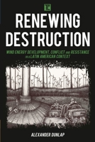 Renewing Destruction: Wind Energy Development, Conflict and Resistance in a Latin American Context 1786610663 Book Cover