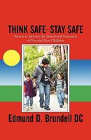 Think Safe-Stay Safe: Secrets to Increase the Situational Awareness of You and Your Children 1608369994 Book Cover