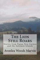 The Lion Still Roars: Stories from Papua New Guinea and the Solomon Islands 1547146710 Book Cover