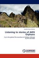 Listening to stories of AIDS Orphans: Cry in the ghetto:The narratives of children affected by HIV and AIDS 3845479981 Book Cover