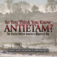 So You Think You Know Antietam?: The Stories Behind America's Bloodiest Day 0895875799 Book Cover