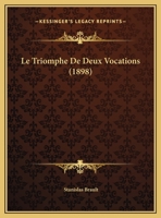 Le Triomphe de Deux Vocations: Drame En Cinq Actes (Classic Reprint) 1273706943 Book Cover