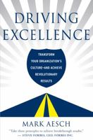 Driving Excellence: Transform Your Organization's Culture -- And Achieve Revolutionary Results 1401323979 Book Cover