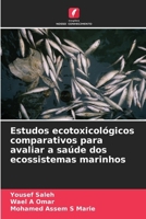 Estudos ecotoxicológicos comparativos para avaliar a saúde dos ecossistemas marinhos (Portuguese Edition) 6208174007 Book Cover