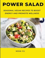 Power Salad: Seasonal Vegan Recipes to Boost Energy and Promote Wellness 1667176714 Book Cover