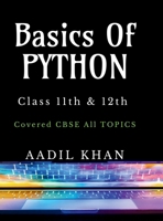 Basics Of Python: "Python Essentials: A Beginner's Guide for Class 11 & 12 CBSE" "Python Essentials: A Beginner's Guide for Class 11 & 12 CBSE" IN B0F6VQLGYB Book Cover