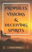 Prophets, Visions, and Deceiving Spirits B0BDT7CRHD Book Cover