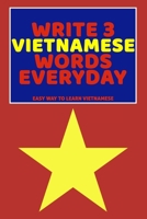 Write 3 Vietnamese Words Everyday: Easy Way To Learn Vietnamese B0851MXF96 Book Cover