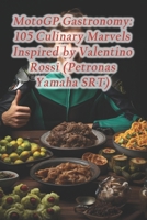 MotoGP Gastronomy: 105 Culinary Marvels Inspired by Valentino Rossi (Petronas Yamaha SRT) B0CRCZ5PFR Book Cover