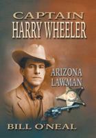 Captain Harry Wheeler, Arizona Lawman 1571680640 Book Cover