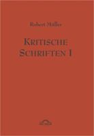 Robert Muller: Kritische Schriften 1 3868155325 Book Cover