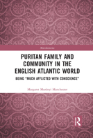 Puritan Family and Community in the English Atlantic World: Being "Much Afflicted with Conscience" 1032092351 Book Cover