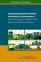 Implementing Evidence-Based Prevention by Communities to Promote Cognitive, Affective, and Behavioral Health in Children: Proceedings of a Workshop 0309456479 Book Cover