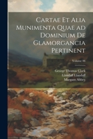 Cartae et alia munimenta quae ad dominium de Glamorgancia pertinent; Volume 06 1022717030 Book Cover