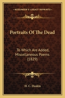 Portraits Of The Dead: To Which Are Added, Miscellaneous Poems 1164917757 Book Cover