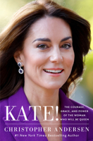 Kate!: The Courage, Grace, and Power of the Woman Who Will Be Queen 1668126877 Book Cover
