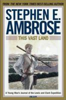 This Vast Land: A Young Man's Journal of the Lewis and Clark Expedition 0689864485 Book Cover