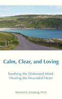 Calm, Clear, and Loving: Soothing the Distressed Mind, Healing the Wounded Heart 1938459148 Book Cover