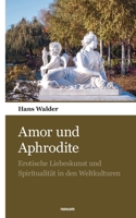 Amor und Aphrodite: Erotische Liebeskunst und Spiritualität in den Weltkulturen 3990109545 Book Cover