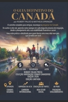 GUIA DEFINITIVO CANADÁ: Como recomeçar a vida no país que ainda acredita em você (Sonho Canadense) (Portuguese Edition) B0H882PJD8 Book Cover