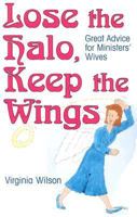 Lose the Halo, Keep the Wings: Great Advice for Ministers' Wives 156309116X Book Cover