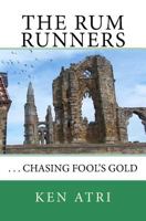 The Rum Runners: ...Chasing Fool's Gold 1494309483 Book Cover