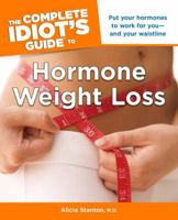 The Complete Idiot's Guide to Hormone Weight Loss: Put Your Hormones to Work for You—and Your Waistline 1615641025 Book Cover