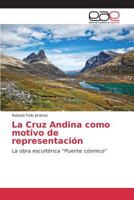 La Cruz Andina como motivo de representación: La obra escultórica "Puente cósmico" 3659100749 Book Cover