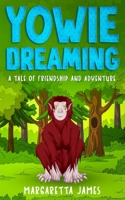 Yowie Dreaming: A Tale of Friendship and Adventure 1764035216 Book Cover