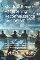 Shadow Recon – Mastering Reconnaissance and OSINT: Your Definitive Guide to the Most Critical Phase of any Hack —Where Information is Power, and the ... Apprenticeship: From Zero to Cyber Assassin) B0FRRZ9P8H Book Cover