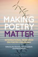 Making Poetry Matter: International Research on Poetry Pedagogy 1441101470 Book Cover