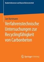 Verfahrenstechnische Untersuchungen zur Recyclingfähigkeit von Carbonbeton (Baubetriebswesen und Bauverfahrenstechnik) (German Edition) 3658301244 Book Cover