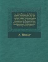 Le Camp Romain de Dalheim: Fouilles Institu�es En 1851 Par l'Administration G�n�rale Des Travaux Publics Du Grand-Duch� de Luxembourg. Extrait Des Publications de la Soci�t� Pour La Recherche Et La Co 1272445283 Book Cover