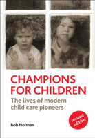 Champions for Children: The Contribution of Modern Child Care Pioneers to the Wel 1447309146 Book Cover