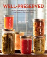 Well-Preserved: Recipes and Techniques for Putting Up Small Batches of Seasonal Foods 0307405249 Book Cover