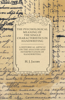 The Psychological Meaning of the Single Characteristics in Handwriting - A Historical Article on the Analysis and Interpretation of Handwriting 1447424220 Book Cover