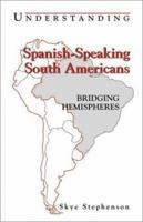 Understanding Spanish-Speaking South Americans: Bridging Hemispheres 1877864919 Book Cover