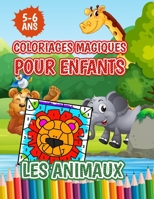 Coloriages magiques pour enfants Les animaux 5-6 ans: Apprendre à compter et colorier lettres chiffres et symboles en maternelle. Adapté aux enfants de grande section et CP B08XNBY8L4 Book Cover