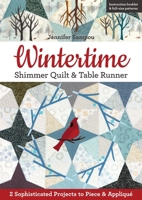 Wintertime Shimmer Quilt & Table Runner: 2 Sophisticated Projects to Piece & Appliqué 1617459119 Book Cover