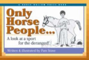 Only Horse People: A Look at the Sport for the Deranged! 0963881493 Book Cover