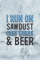 I Run On Sawdust Cuss Words & Beer: Notebook Journal Composition Blank Lined Diary Notepad 120 Pages Paperback Grey Marble Cuss 1712333607 Book Cover