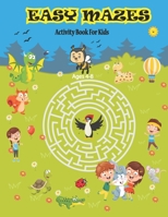 Easy Mazes Activity Book For Kids Ages 4-8: Amazing Mazes Activity Book For Boys and Girls. Puzzle Game For 4-6 6-8 Years Old kids. B0884B47X3 Book Cover