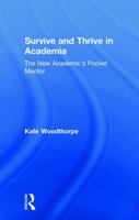 Survive and Thrive in Academia: The New Academic’s Pocket Mentor 1138048658 Book Cover