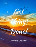 Get Things Done! Planner & Organizer: Weekly And Monthly Planner, Organizer, Journal with Space for Notes. Perfect for to do list, as a College & School Planner Or Planner for Family 53 Weeks, 8,5x11 1697078729 Book Cover