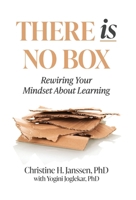 There Is No Box: Rewiring Your Mindset About Learning B0FF5T3G1N Book Cover