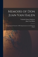 Memoirs of Don Juan Van Halen; Comprising the Narrative of His Imprisonment in the Dungeons of the I 1016951914 Book Cover