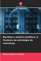 Big Data e análise preditiva: A fronteira da estratégia de marketing (Portuguese Edition) 6208557100 Book Cover