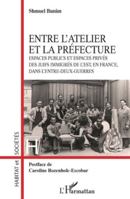 Entre l’atelier et la Préfecture: Espaces publics et espaces privés des Juifs immigrés de l’Est, en France, dans l’entre-deux-guerres (Habitat Et Sociétés) (French Edition) 2336552566 Book Cover