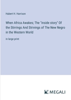 When Africa Awakes; The "inside story" Of the Stirrings And Strivings of The New Negro in the Western World: in large print 3387309503 Book Cover