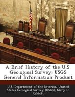 A Brief History of the U.S. Geological Survey: USGS General Information Product 1288679807 Book Cover